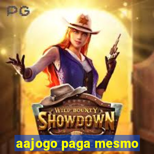 aajogo paga mesmo